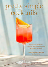 Load image into Gallery viewer, Pretty Simple Cocktails: Margaritas, Mocktails, Spritzes, and More For Every Mood and Occasion
