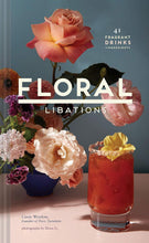 Load image into Gallery viewer, Floral Libations: 41 Fragrant Drinks + Ingredients