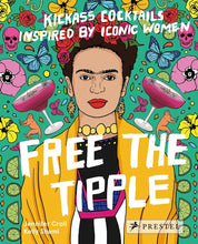 Load image into Gallery viewer, Free The Tipple: Kickass Cocktails Inspired by Iconic Women