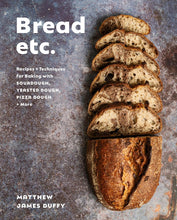 Load image into Gallery viewer, Bread Etc.: Recipes + Techniques for Baking with Sourdough, Yeasted Dough, Pizza Dough + More