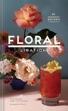 Load image into Gallery viewer, Floral Libations: 41 Fragrant Drinks + Ingredients
