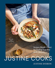 Load image into Gallery viewer, Justine Cooks: Recipes (Mostly Plants) for Finding Your Way in the Kitchen
